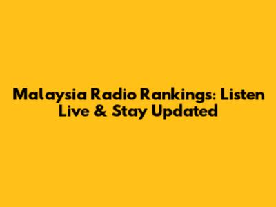 Malaysia Radio Rankings: Listen Live & Stay Updated