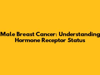 Male Breast Cancer: Understanding Hormone Receptor Status
