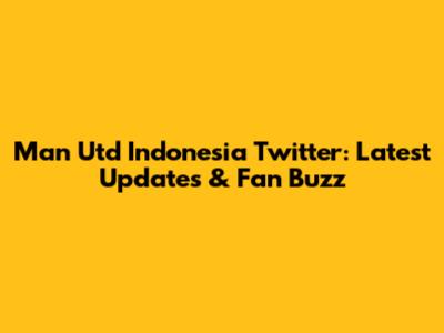 Man Utd Indonesia Twitter: Latest Updates & Fan Buzz