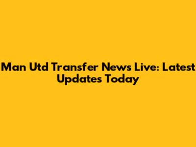 Man Utd Transfer News Live: Latest Updates Today