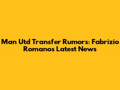 Man Utd Transfer Rumors: Fabrizio Romano's Latest News