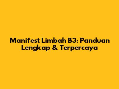 Manifest Limbah B3: Panduan Lengkap & Terpercaya