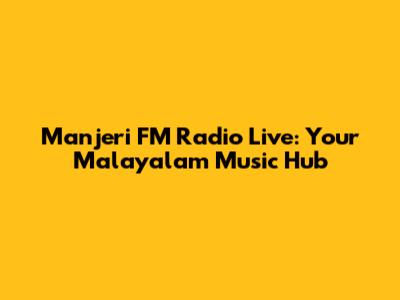 Manjeri FM Radio Live: Your Malayalam Music Hub