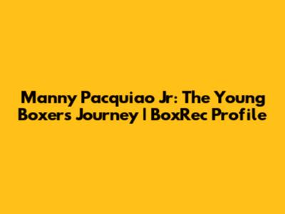 Manny Pacquiao Jr: The Young Boxer's Journey | BoxRec Profile
