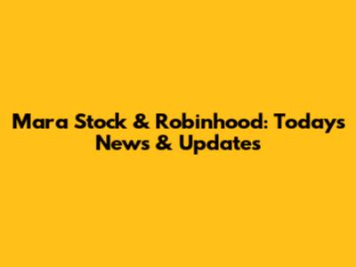 Mara Stock & Robinhood: Today's News & Updates