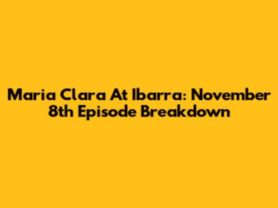 Maria Clara At Ibarra: November 8th Episode Breakdown