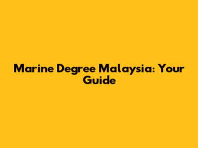 Marine Degree Malaysia: Your Guide