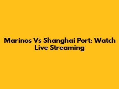 Marinos Vs Shanghai Port: Watch Live Streaming