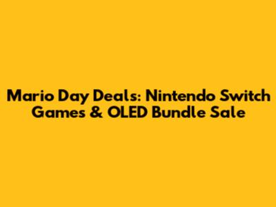 Mario Day Deals: Nintendo Switch Games & OLED Bundle Sale