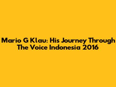 Mario G Klau: His Journey Through The Voice Indonesia 2016