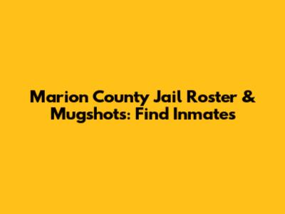 Marion County Jail Roster & Mugshots: Find Inmates