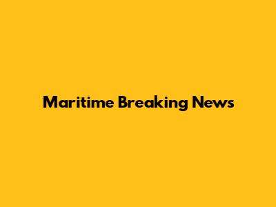 Maritime Breaking News