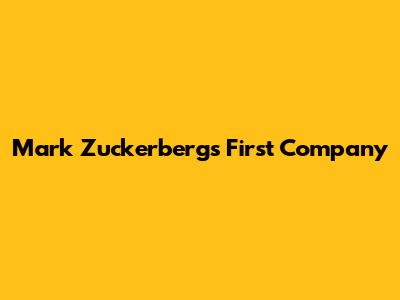 Mark Zuckerberg's First Company