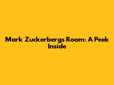 Mark Zuckerberg's Room: A Peek Inside
