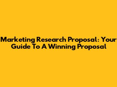 Marketing Research Proposal: Your Guide To A Winning Proposal
