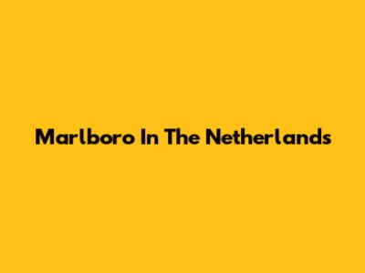Marlboro In The Netherlands