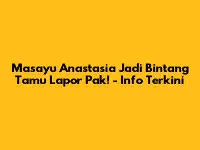 Masayu Anastasia Jadi Bintang Tamu Lapor Pak! - Info Terkini