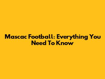 Mascac Football: Everything You Need To Know
