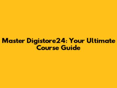Master Digistore24: Your Ultimate Course Guide