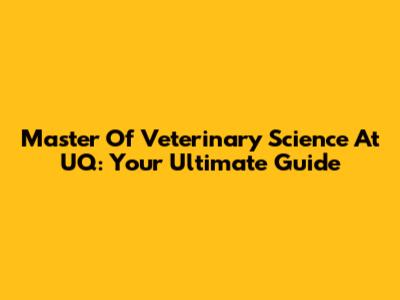Master Of Veterinary Science At UQ: Your Ultimate Guide