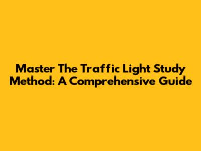 Master The Traffic Light Study Method: A Comprehensive Guide