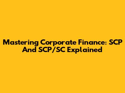 Mastering Corporate Finance: SCP And SCP/SC Explained