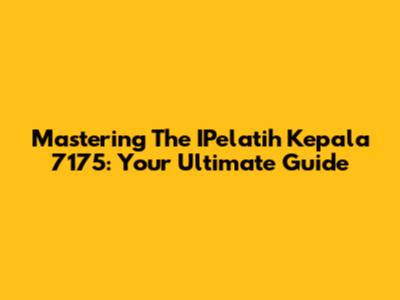 Mastering The IPelatih Kepala 7175: Your Ultimate Guide