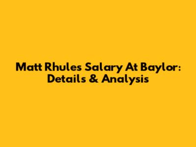 Matt Rhule's Salary At Baylor: Details & Analysis
