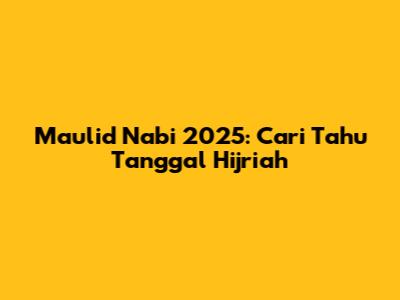Maulid Nabi 2025: Cari Tahu Tanggal Hijriah