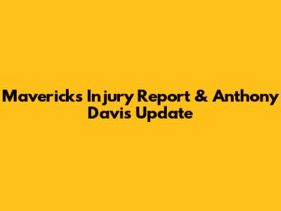 Mavericks Injury Report & Anthony Davis Update