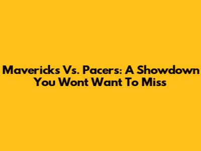 Mavericks Vs. Pacers: A Showdown You Won't Want To Miss