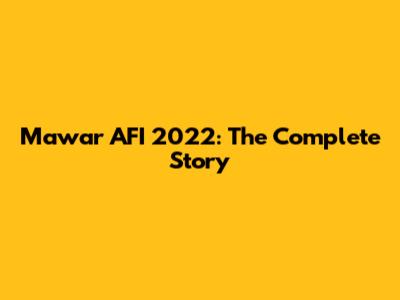 Mawar AFI 2022: The Complete Story