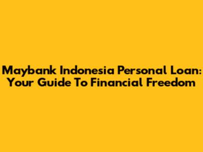 Maybank Indonesia Personal Loan: Your Guide To Financial Freedom