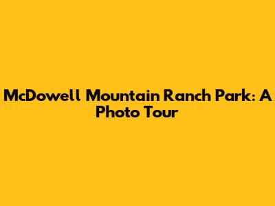 McDowell Mountain Ranch Park: A Photo Tour