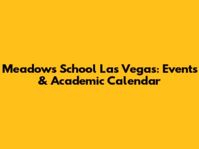 Meadows School Las Vegas: Events & Academic Calendar
