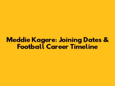 Meddie Kagere: Joining Dates & Football Career Timeline