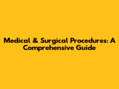 Medical & Surgical Procedures: A Comprehensive Guide