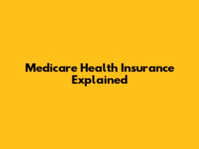 Medicare Health Insurance Explained