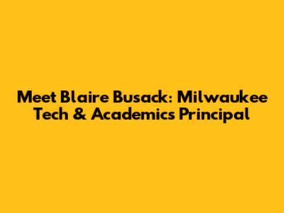 Meet Blaire Busack: Milwaukee Tech & Academics Principal