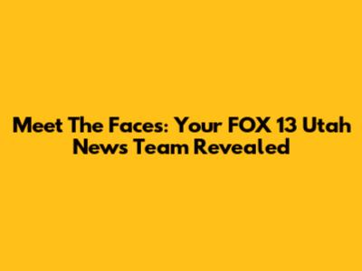Meet The Faces: Your FOX 13 Utah News Team Revealed