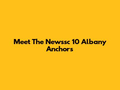 Meet The Newssc 10 Albany Anchors