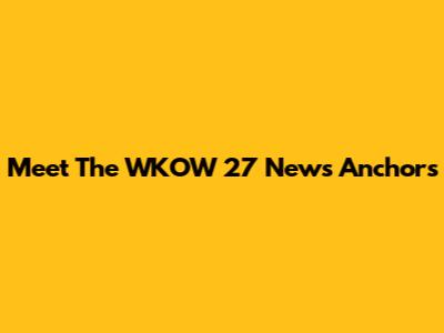 Meet The WKOW 27 News Anchors
