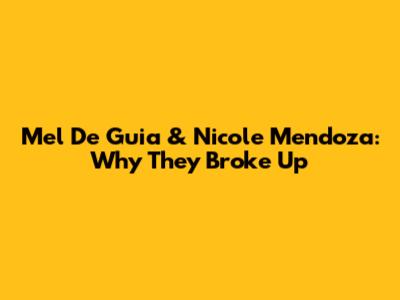Mel De Guia & Nicole Mendoza: Why They Broke Up