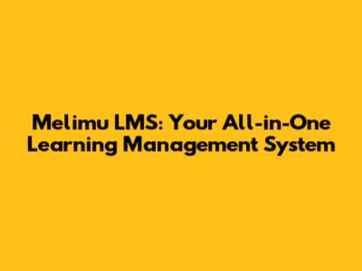 Melimu LMS: Your All-in-One Learning Management System