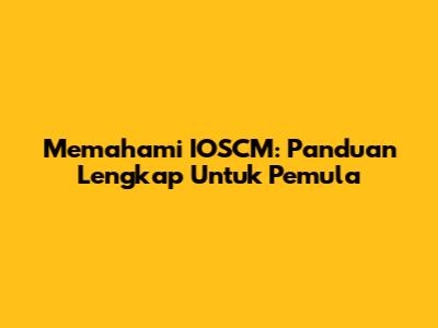 Memahami IOSCM: Panduan Lengkap Untuk Pemula