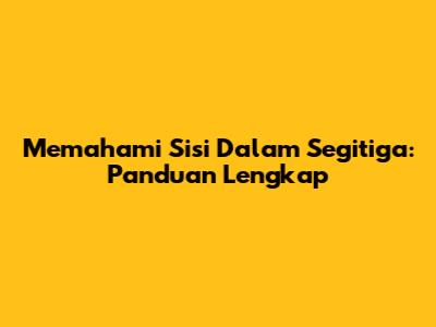 Memahami Sisi Dalam Segitiga: Panduan Lengkap