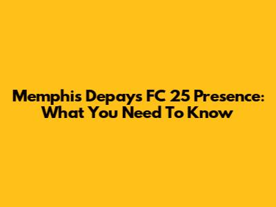 Memphis Depay's FC 25 Presence: What You Need To Know