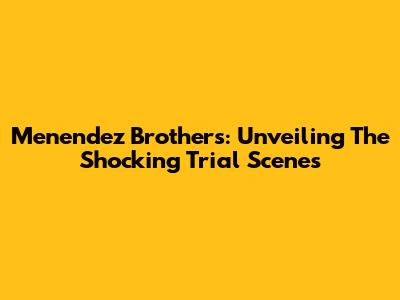 Menendez Brothers: Unveiling The Shocking Trial Scenes