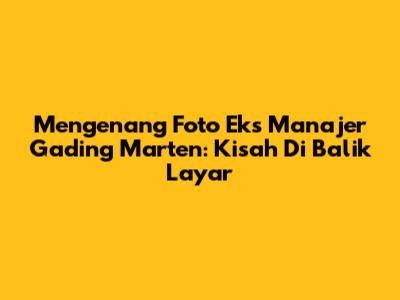 Mengenang Foto Eks Manajer Gading Marten: Kisah Di Balik Layar