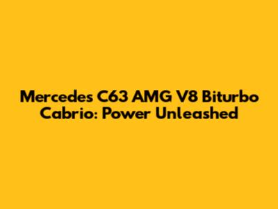 Mercedes C63 AMG V8 Biturbo Cabrio: Power Unleashed